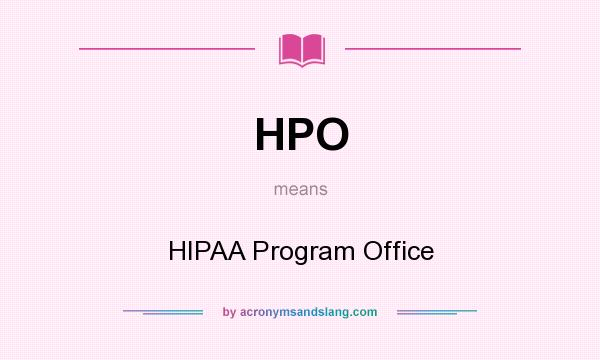 What does HPO mean? It stands for HIPAA Program Office
