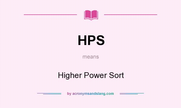 What does HPS mean? It stands for Higher Power Sort