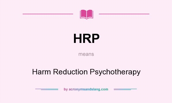 What does HRP mean? It stands for Harm Reduction Psychotherapy