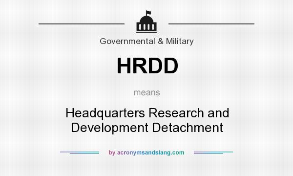 What does HRDD mean? It stands for Headquarters Research and Development Detachment