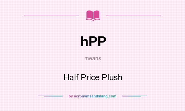 What does hPP mean? It stands for Half Price Plush