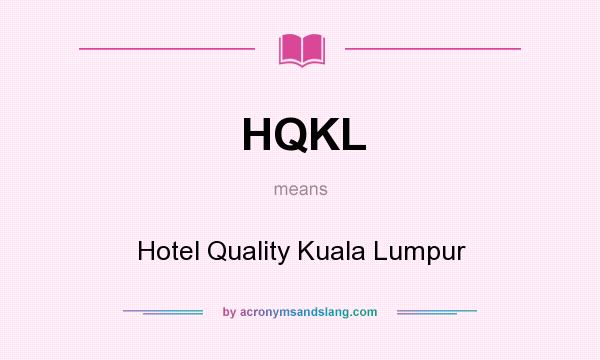 What does HQKL mean? It stands for Hotel Quality Kuala Lumpur