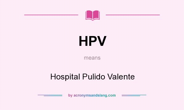 What does HPV mean? It stands for Hospital Pulido Valente