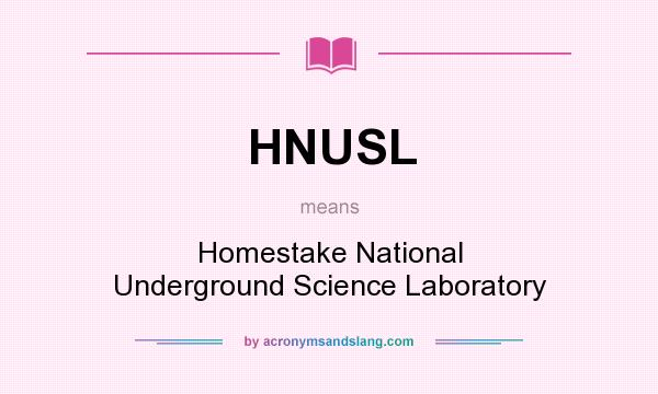 What does HNUSL mean? It stands for Homestake National Underground Science Laboratory