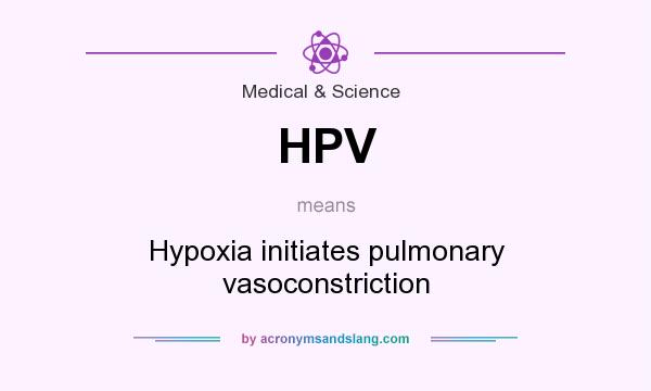 What does HPV mean? It stands for Hypoxia initiates pulmonary vasoconstriction