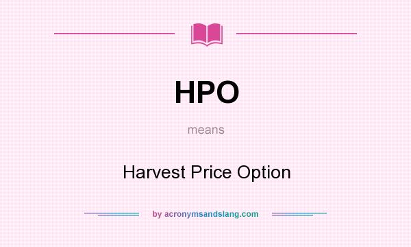 What does HPO mean? It stands for Harvest Price Option