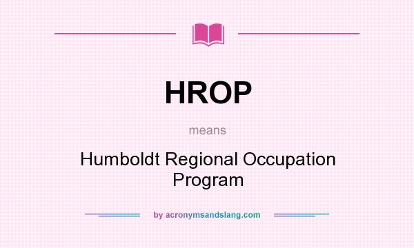 What does HROP mean? It stands for Humboldt Regional Occupation Program