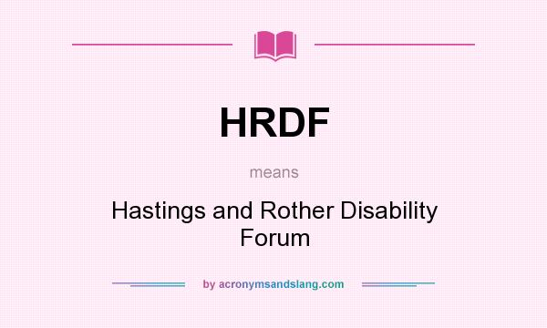 What does HRDF mean? It stands for Hastings and Rother Disability Forum