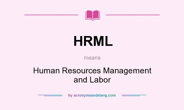 What does HRML mean? It stands for Human Resources Management and Labor