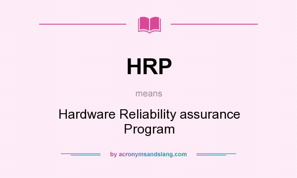 What does HRP mean? It stands for Hardware Reliability assurance Program
