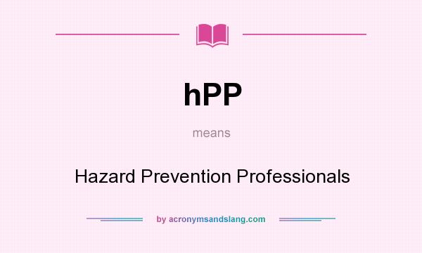 What does hPP mean? It stands for Hazard Prevention Professionals