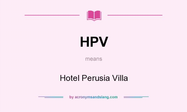 What does HPV mean? It stands for Hotel Perusia Villa