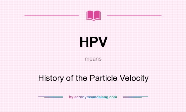 What does HPV mean? It stands for History of the Particle Velocity