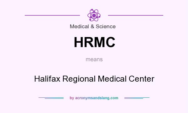 What does HRMC mean? It stands for Halifax Regional Medical Center