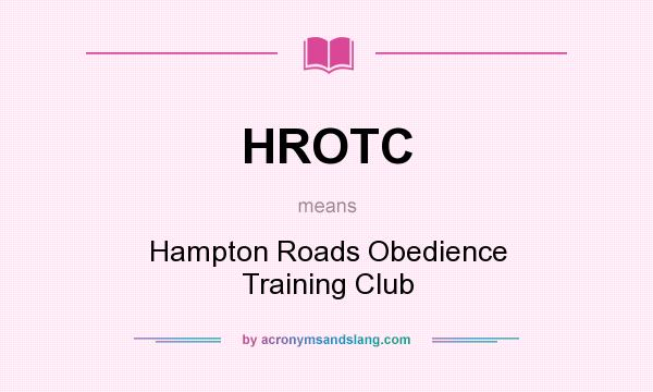 What does HROTC mean? It stands for Hampton Roads Obedience Training Club