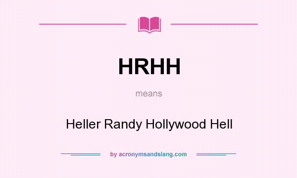 What does HRHH mean? It stands for Heller Randy Hollywood Hell