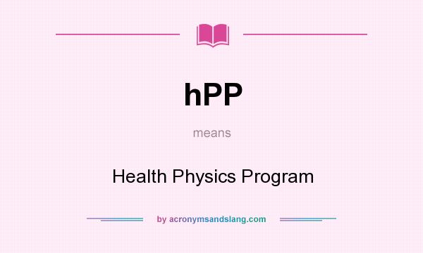 What does hPP mean? It stands for Health Physics Program