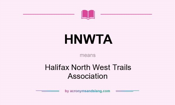 What does HNWTA mean? It stands for Halifax North West Trails Association