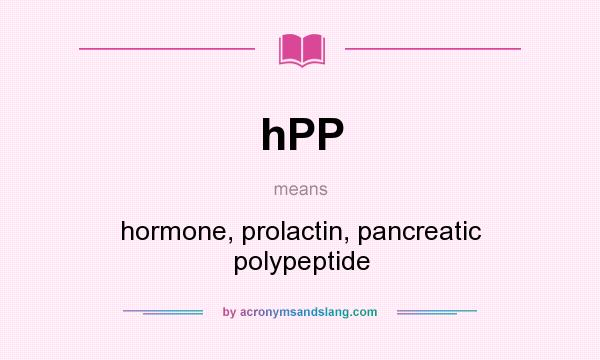 What does hPP mean? It stands for hormone, prolactin, pancreatic polypeptide
