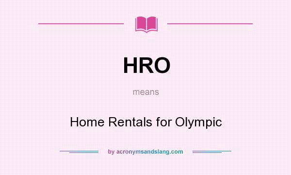 What does HRO mean? It stands for Home Rentals for Olympic