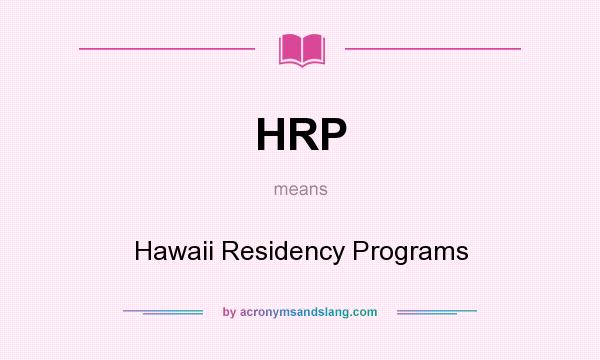 What does HRP mean? It stands for Hawaii Residency Programs