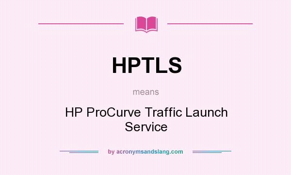 What does HPTLS mean? It stands for HP ProCurve Traffic Launch Service