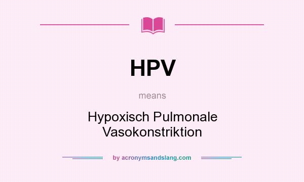 What does HPV mean? It stands for Hypoxisch Pulmonale Vasokonstriktion