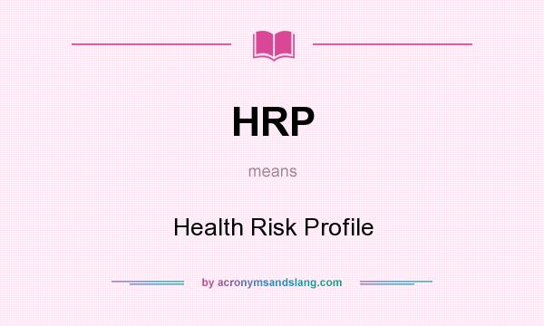 What does HRP mean? It stands for Health Risk Profile