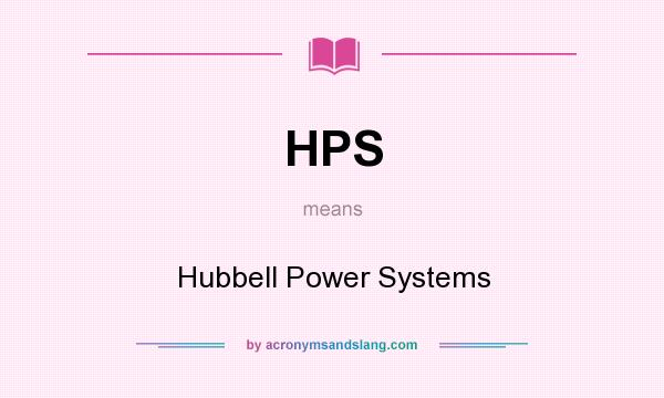 What does HPS mean? It stands for Hubbell Power Systems