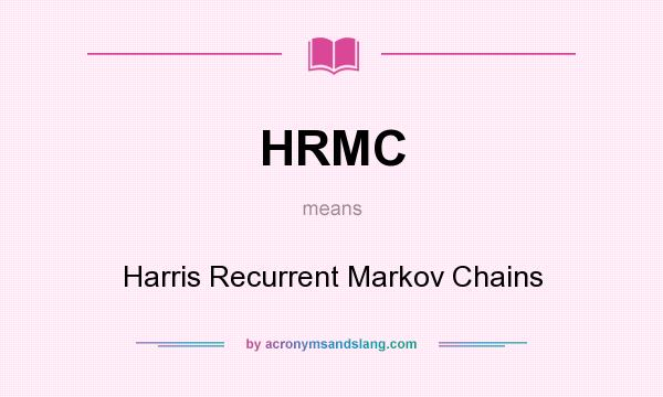 What does HRMC mean? It stands for Harris Recurrent Markov Chains