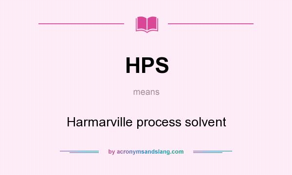 What does HPS mean? It stands for Harmarville process solvent