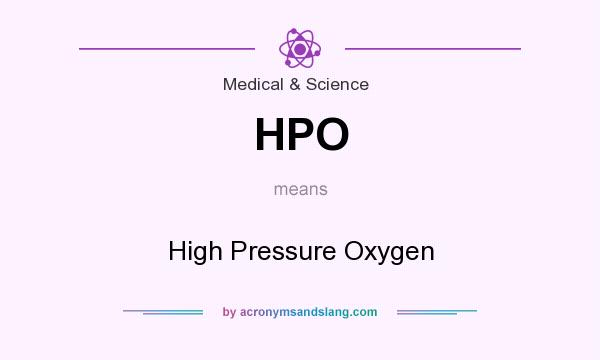 What does HPO mean? It stands for High Pressure Oxygen