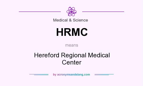 What does HRMC mean? It stands for Hereford Regional Medical Center