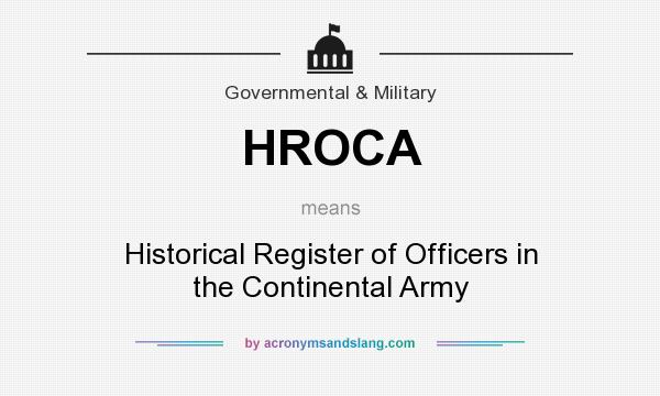 What does HROCA mean? It stands for Historical Register of Officers in the Continental Army