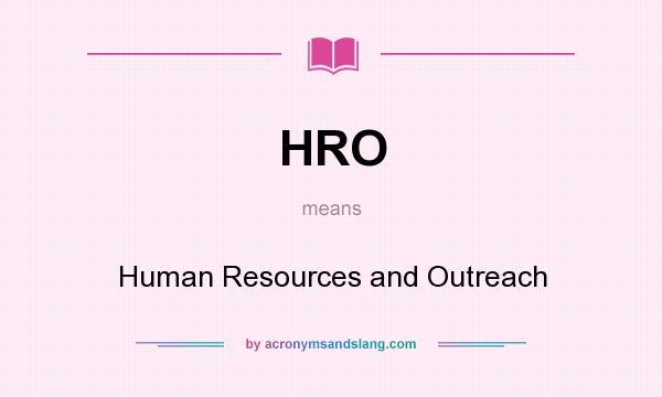 What does HRO mean? It stands for Human Resources and Outreach