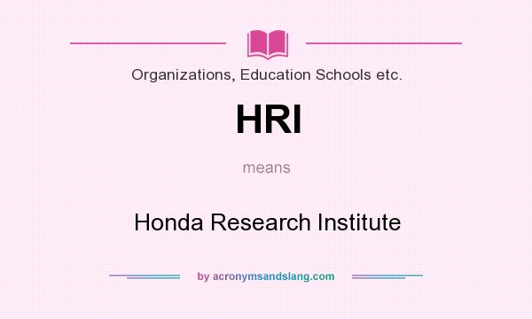 What does HRI mean? It stands for Honda Research Institute