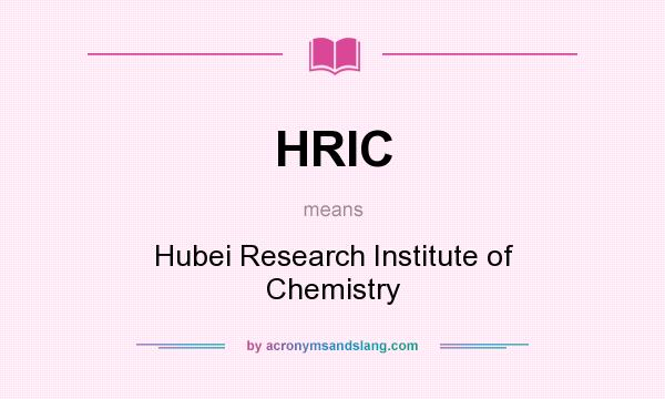 What does HRIC mean? It stands for Hubei Research Institute of Chemistry