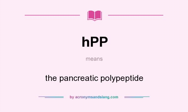 What does hPP mean? It stands for the pancreatic polypeptide
