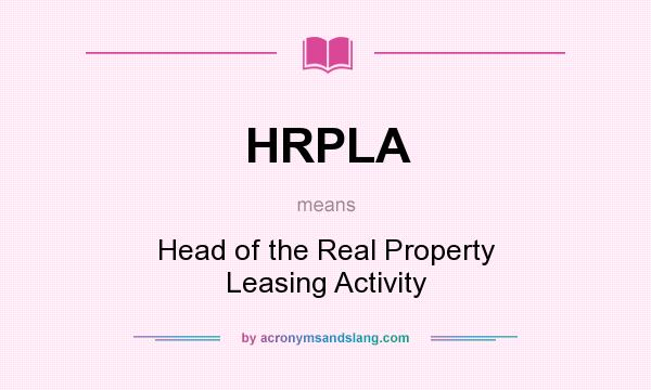 What does HRPLA mean? It stands for Head of the Real Property Leasing Activity