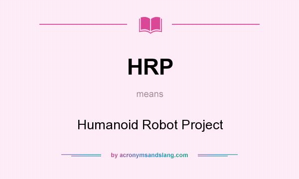 What does HRP mean? It stands for Humanoid Robot Project