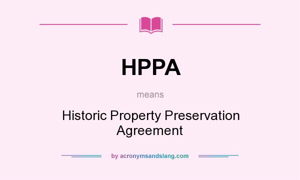 What does HPPA mean? It stands for Historic Property Preservation Agreement
