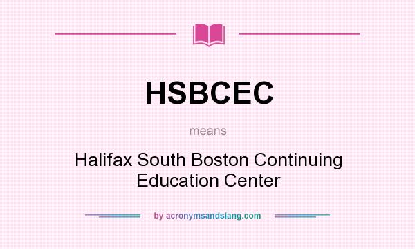 What does HSBCEC mean? It stands for Halifax South Boston Continuing Education Center