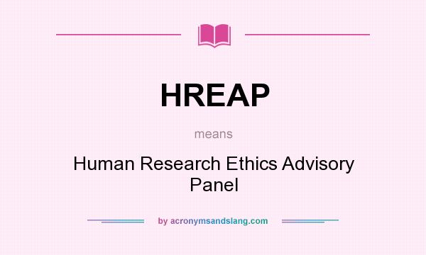What does HREAP mean? It stands for Human Research Ethics Advisory Panel