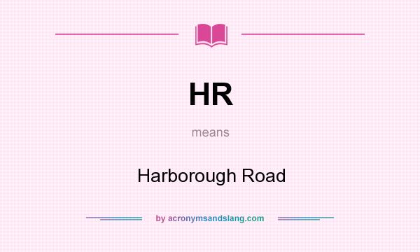 What does HR mean? It stands for Harborough Road