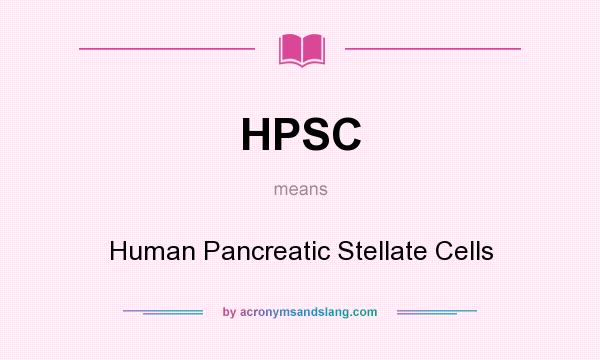 What does HPSC mean? It stands for Human Pancreatic Stellate Cells