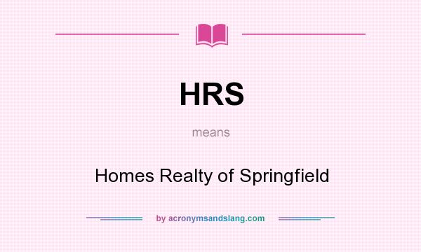 What does HRS mean? It stands for Homes Realty of Springfield
