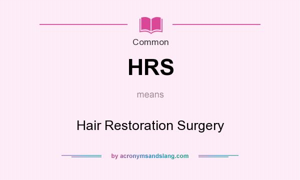 What does HRS mean? It stands for Hair Restoration Surgery