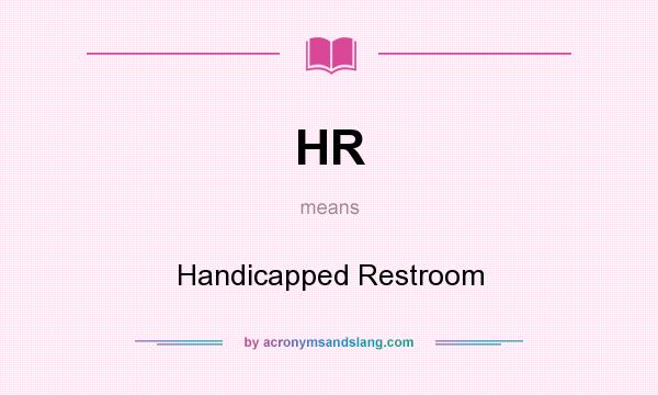 What does HR mean? It stands for Handicapped Restroom