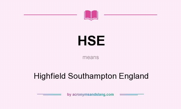 What does HSE mean? It stands for Highfield Southampton England