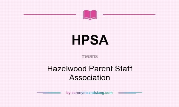 What does HPSA mean? It stands for Hazelwood Parent Staff Association